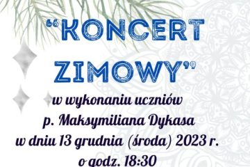 plakat zapraszający na koncert zimowy w wykonaniu instrumentalistów, uczniów pana Maksymiliana Dykasa, 13 grudnia 2023, godz. 18:00