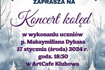 plakat zapraszający na koncert kolęd w kawiarni klubowa, w wykonaniu uczniów pana Maksymiliana Dykasa, godz. 18:30